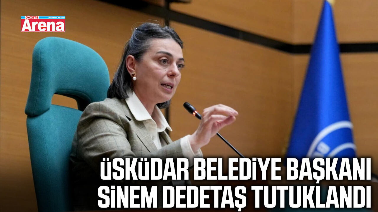 Üsküdar Belediye Başkanı Sinem Dedetaş tutuklandı