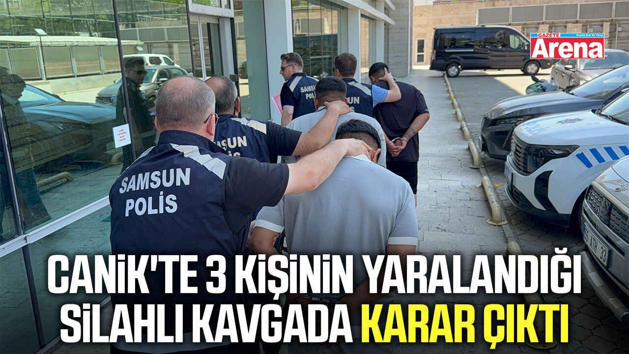 Canik'te 3 kişinin yaralandığı silahlı kavgada karar çıktı