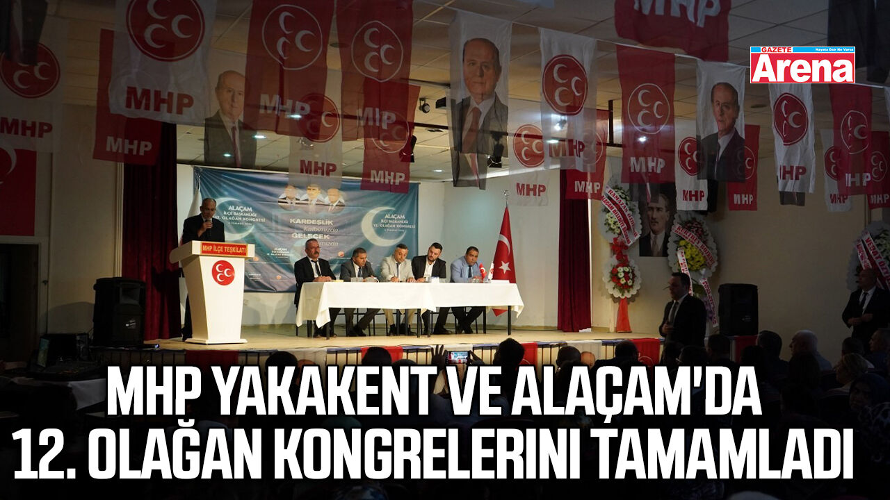 MHP Yakakent ve Alaçam'da 12. Olağan Kongrelerini tamamladı