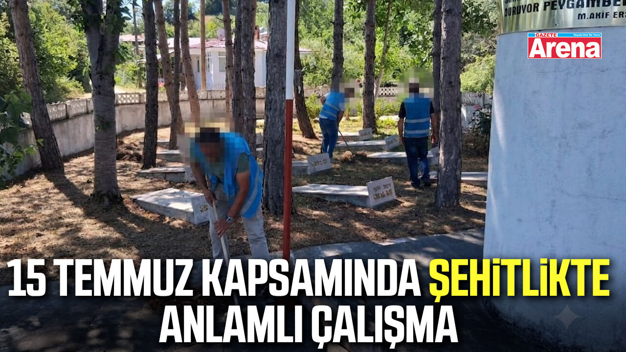 15 Temmuz kapsamında şehitlikte anlamlı çalışma