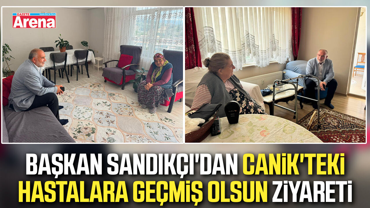 Başkan Sandıkçı'dan Canik'teki hastalara geçmiş olsun ziyareti