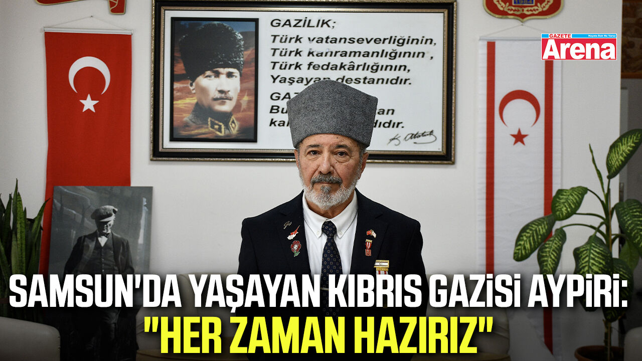 Samsun'da yaşayan Kıbrıs gazisi Aypiri: Her zaman hazırız!