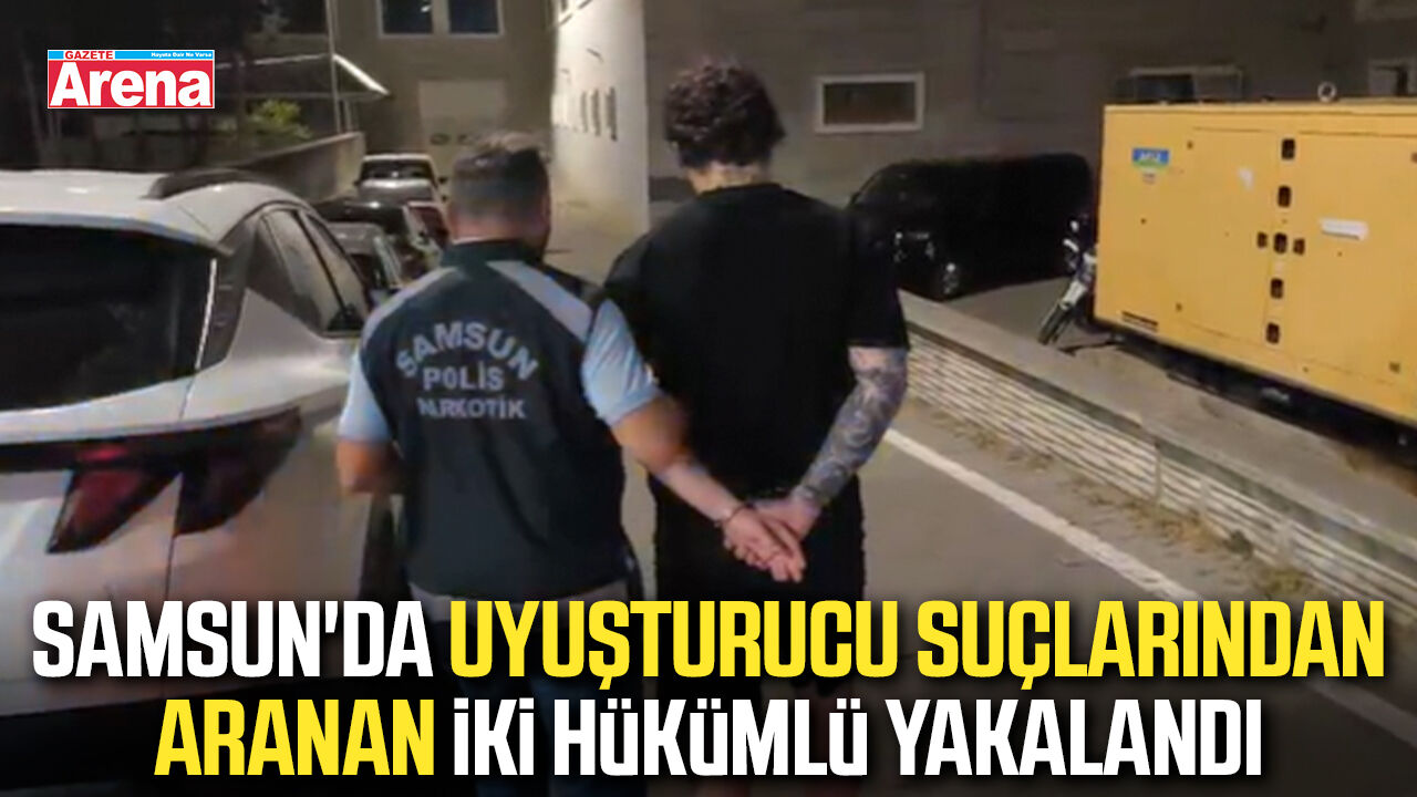 Samsun'da uyuşturucu suçlarından aranan iki hükümlü yakalandı