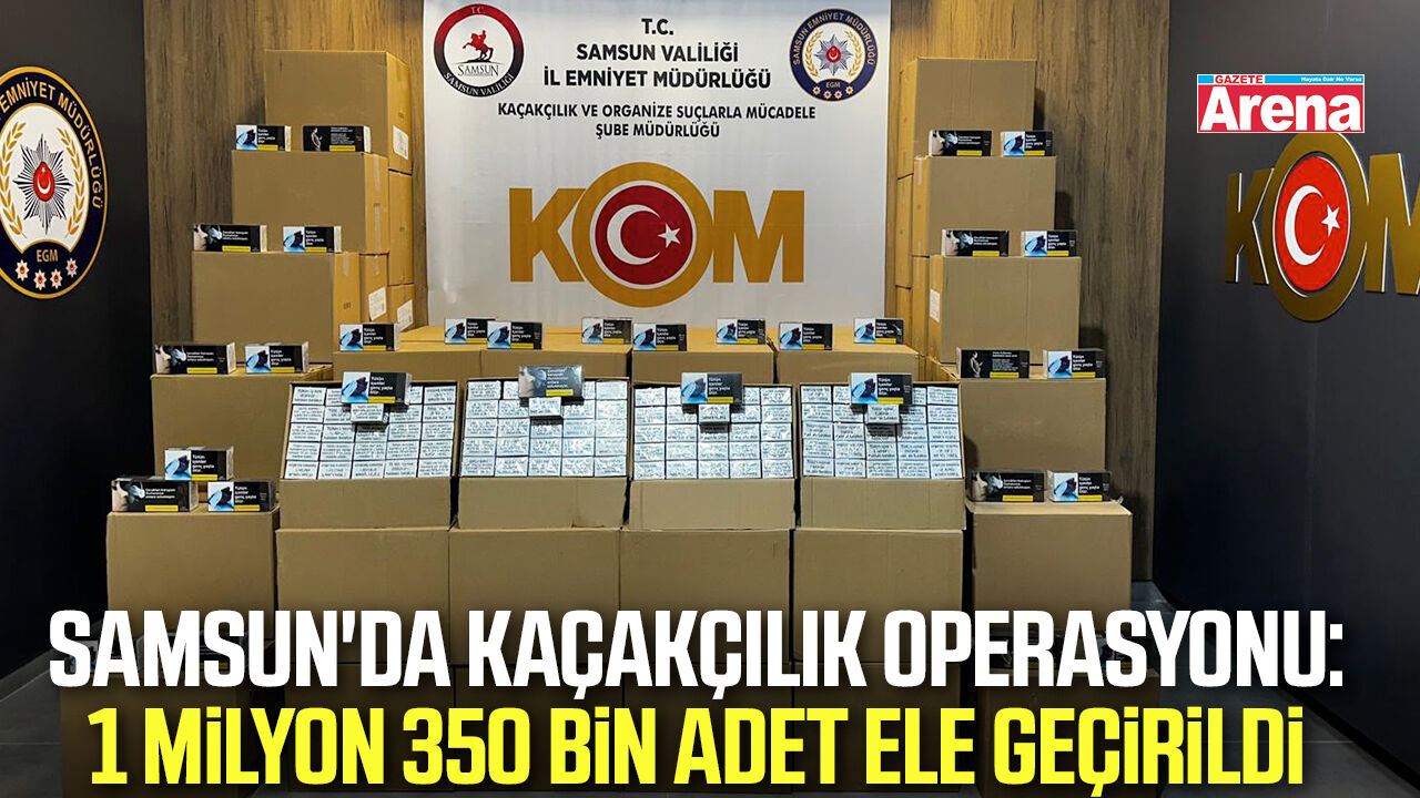 Samsun'da 1 milyon 350 bin kaçak makaron ele geçirildi