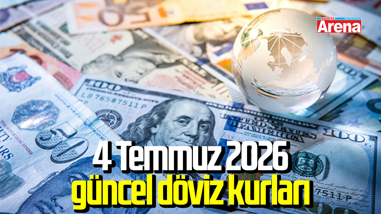 4 Temmuz 2026 güncel döviz kurları