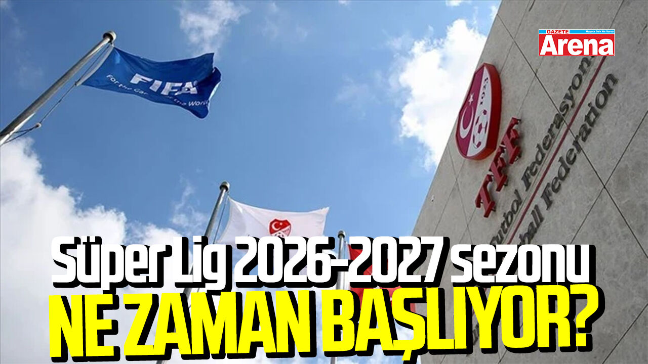 Süper Lig 2026 2027 sezonu ne zaman başlıyor?