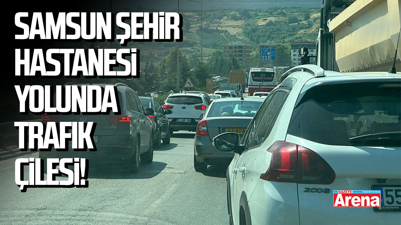Samsun Şehir Hastanesi yolunda trafik çilesi