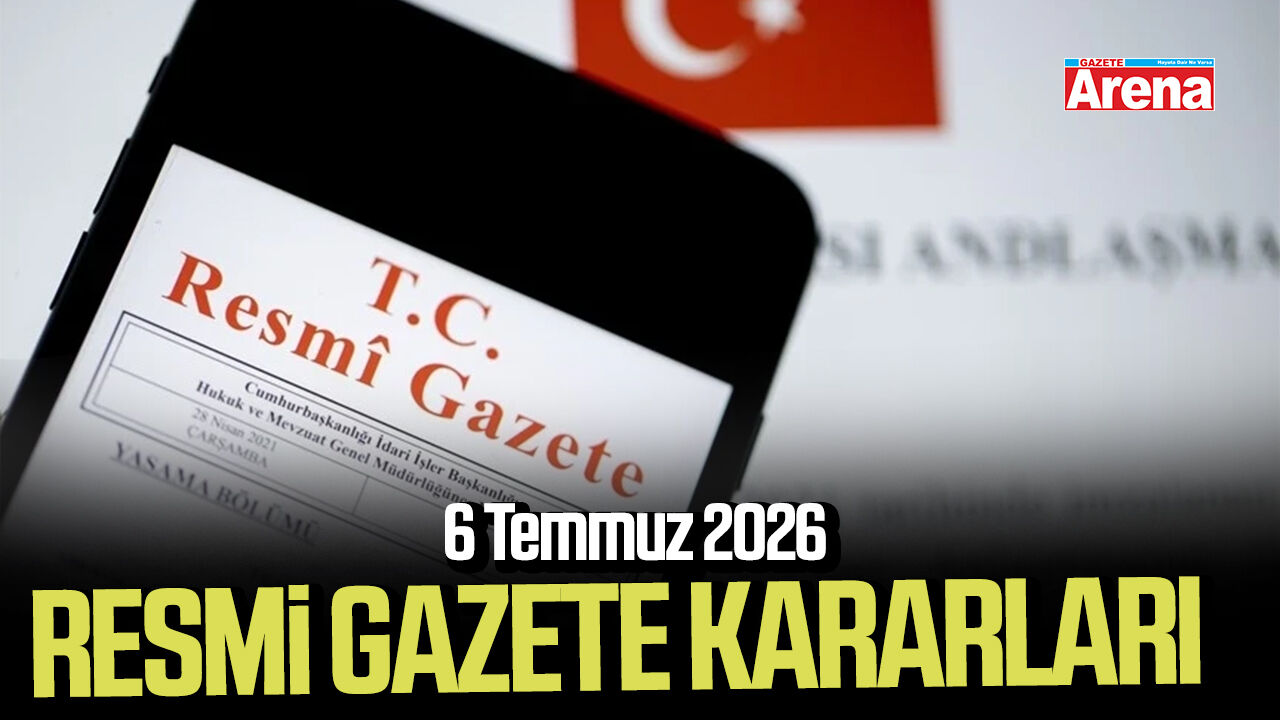6 Temmuz 2026 Resmi Gazete kararları