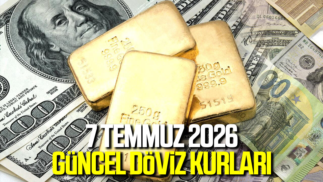 7 Temmuz 2026 güncel döviz kurları