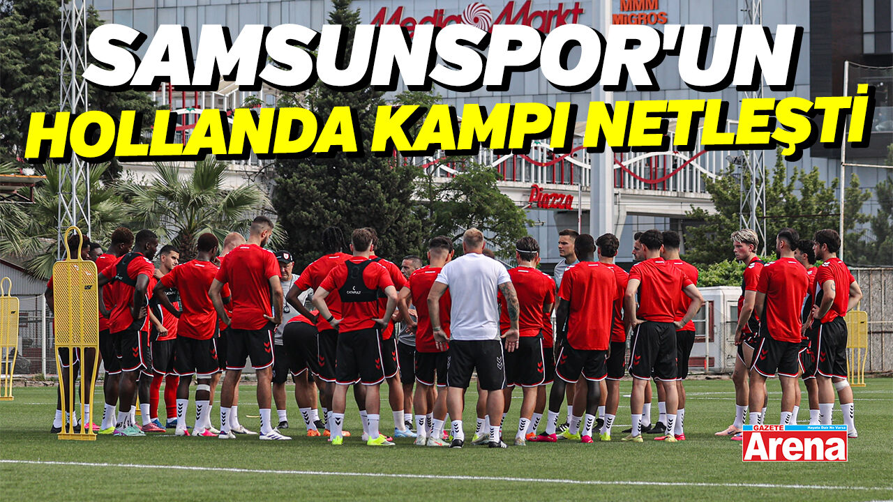Samsunspor'un Hollanda kampı netleşti