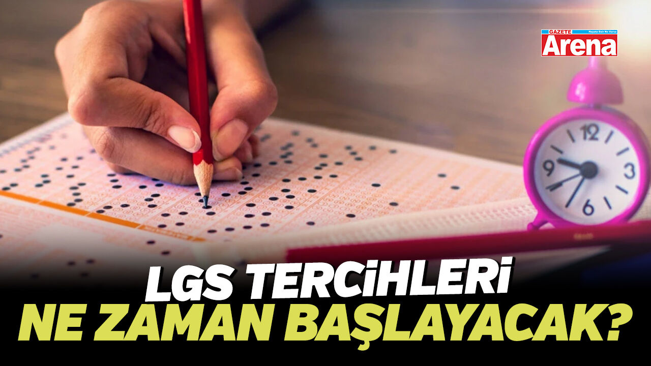 LGS tercihleri ne zaman başlayacak?