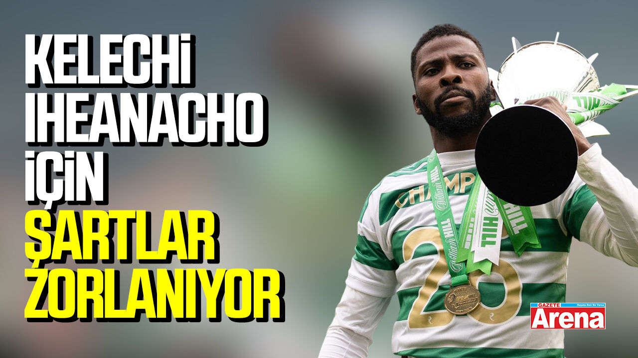 Kelechi Iheanacho için Samsunspor'da şartlar zorlanıyor
