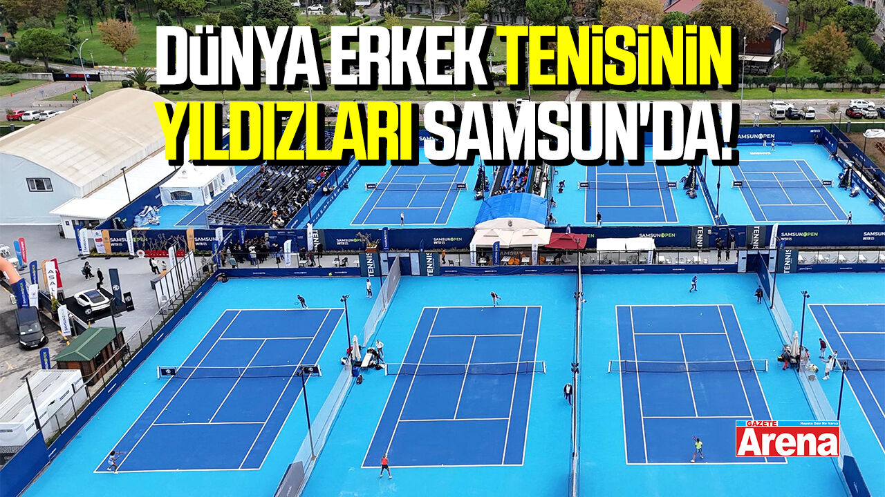 Dünya erkek tenisinin yıldızları Samsun'da!