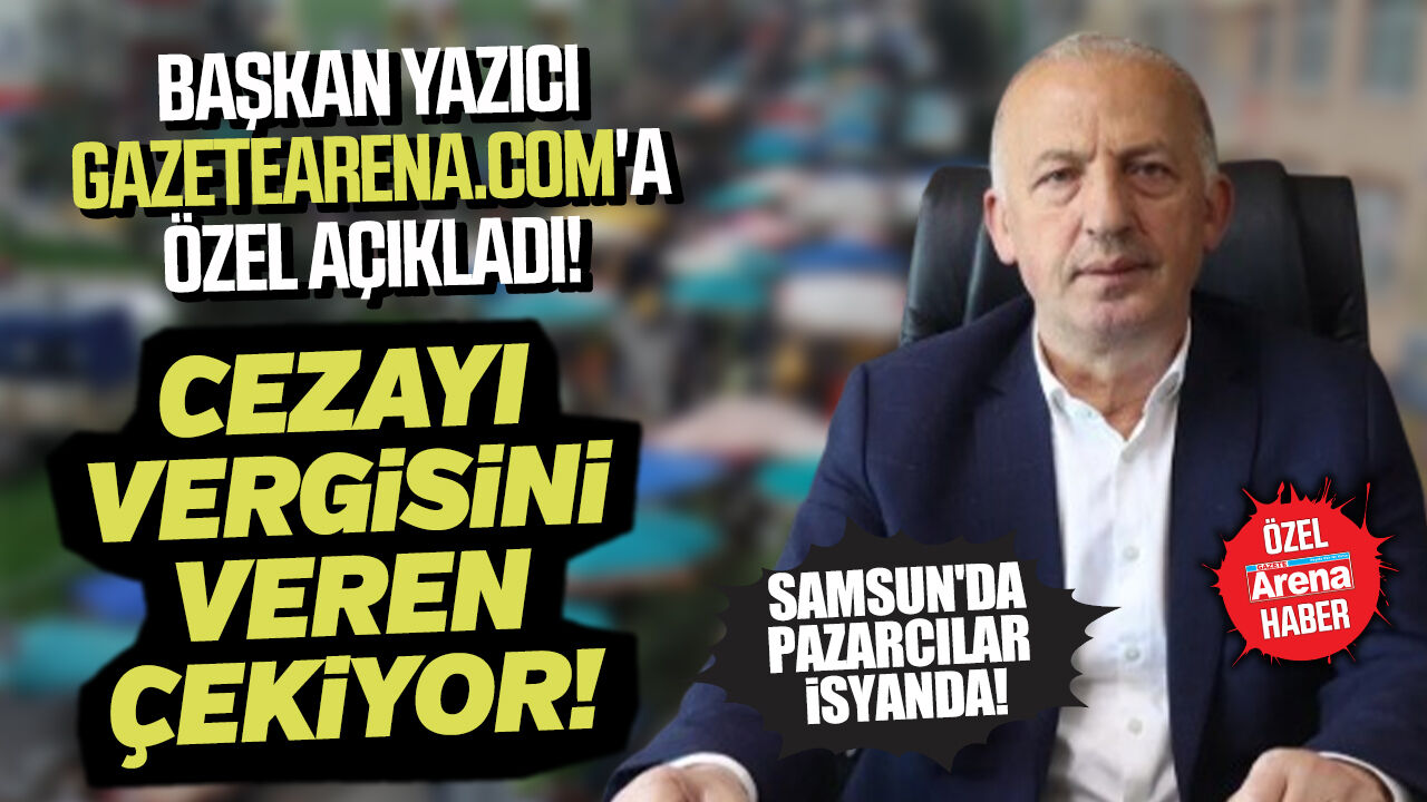 Samsun Pazarcılar Odası Başkanı Muhammet Yazıcı'dan gazetearena.com'a özel çarpıcı açıklamalar!