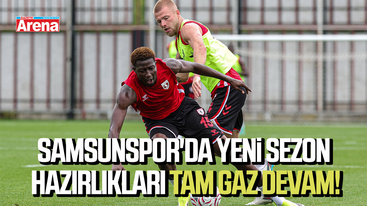Samsunspor'da yeni sezon hazırlıkları tam gaz devam