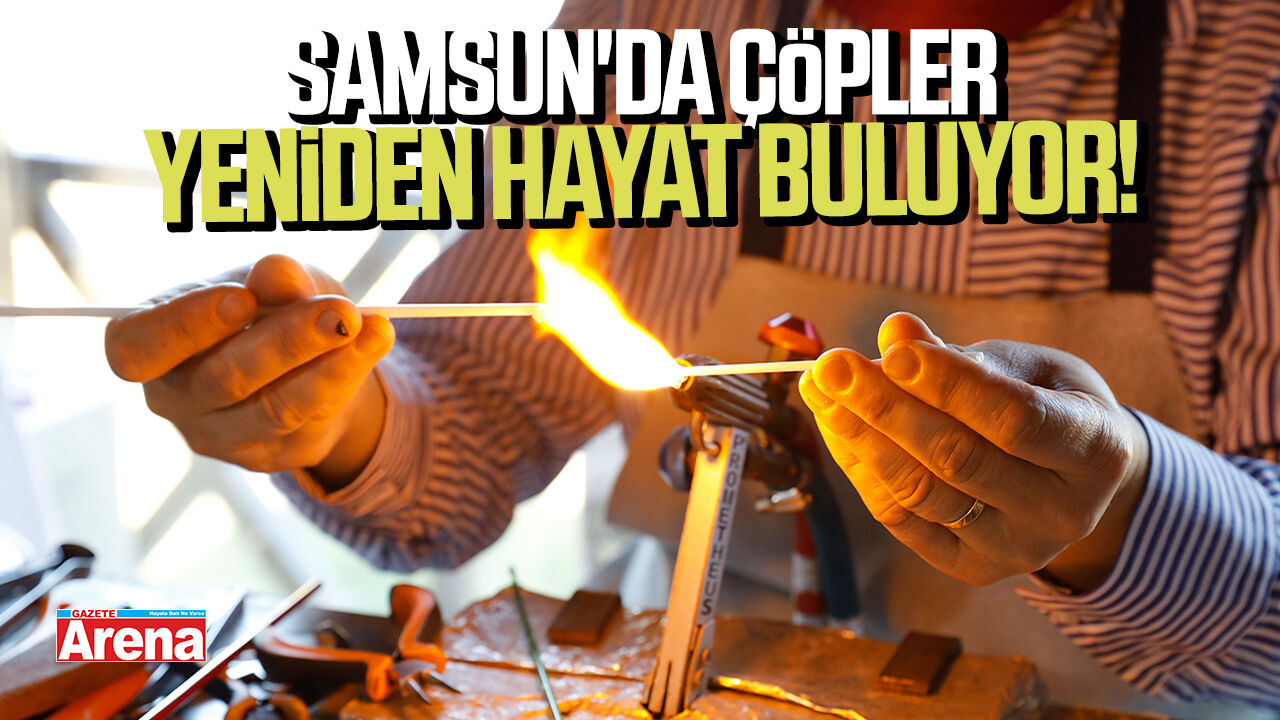 Samsun'da çöpler yeniden hayat buluyor!
