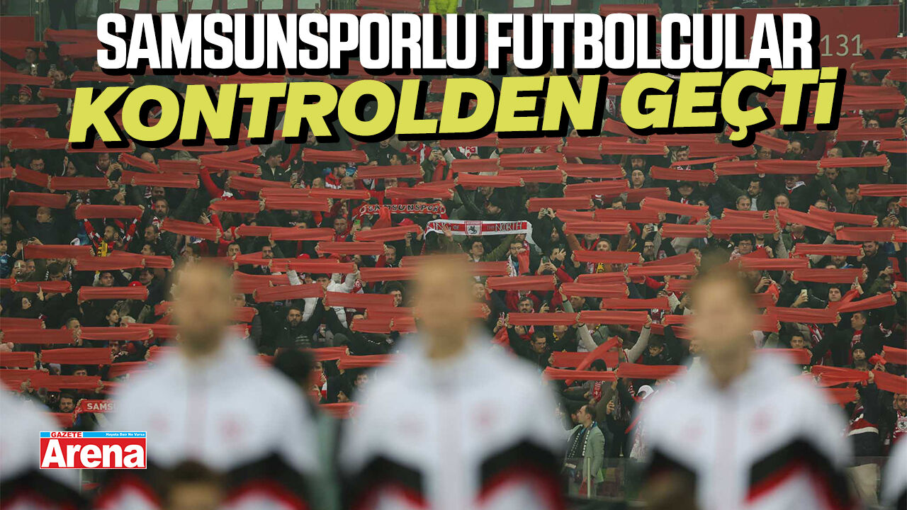 Samsunsporlu futbolcular kontrolden geçti