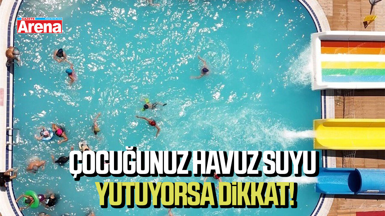 Çocuğunuz havuz suyu yutuyorsa dikkat!