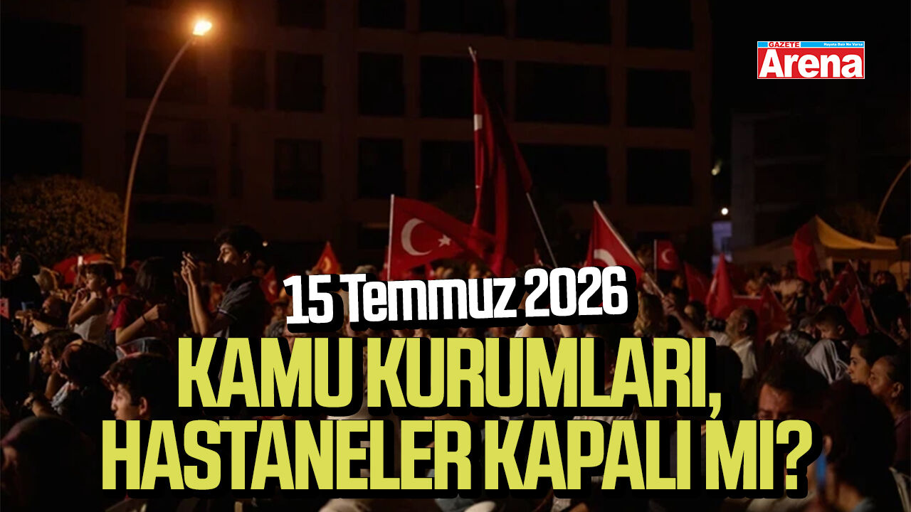 15 Temmuz 2026 kamu kurumları, hastaneler kapalı mı?