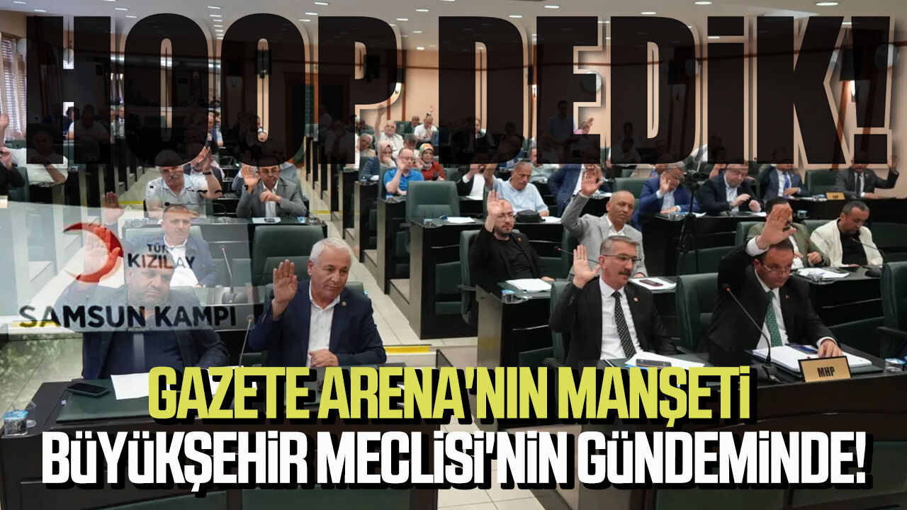 Gazete Arena'nın manşeti Samsun Büyükşehir Meclisi'nin gündeminde