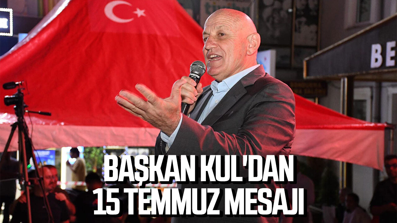 Başkan Kul'dan 15 Temmuz mesajı