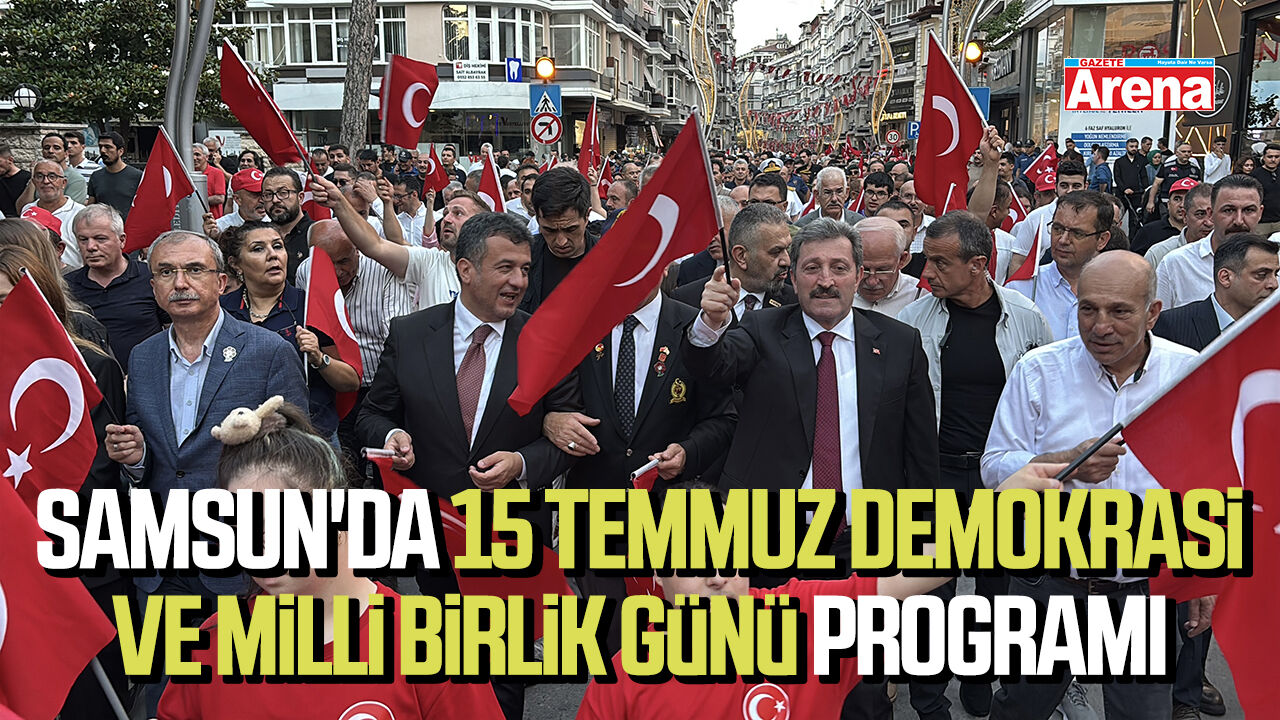 Samsun'da 15 Temmuz Demokrasi ve Milli Birlik günü programı