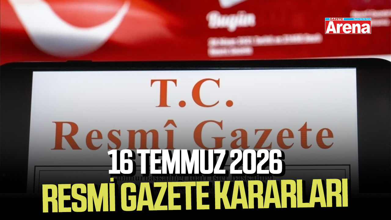 16 Temmuz 2026 Resmi Gazete kararları