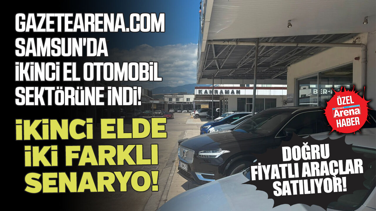 Samsun'da ikinci el otomobil piyasası gazetearena.com merceğinde!