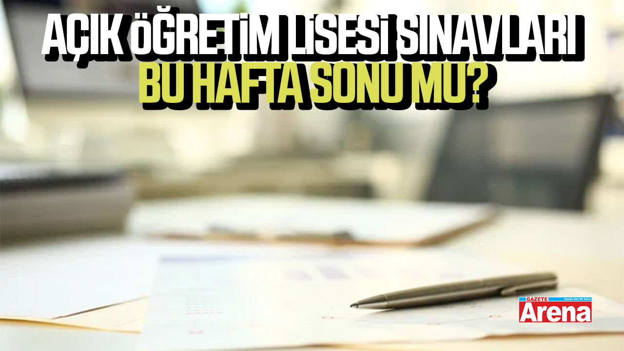 Açık öğretim lisesi sınavları bu hafta sonu mu?