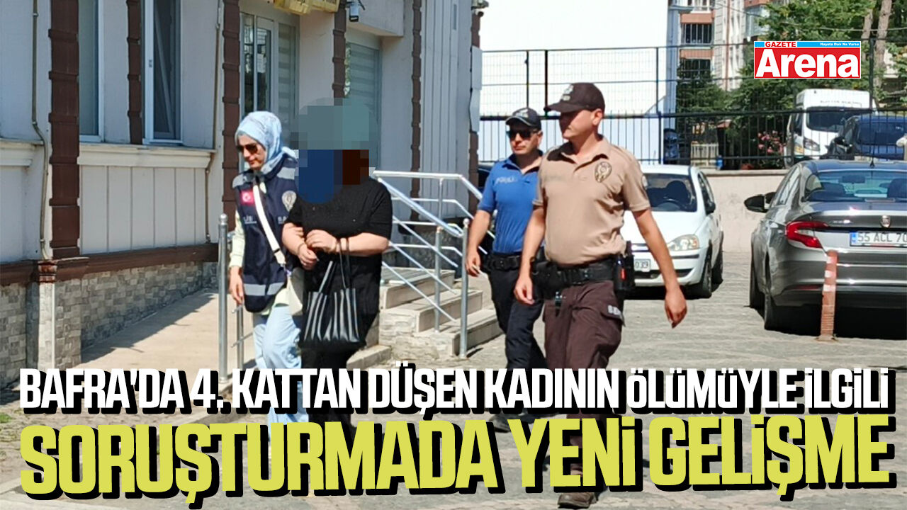 Bafra'da 4. kattan düşerek ölen kadınla ilgili yeni gelişme!