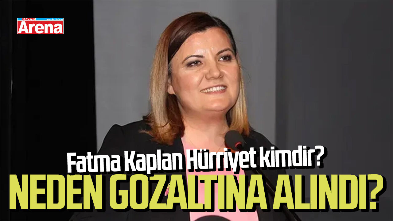 Fatma Kaplan Hürriyet kimdir? Neden gözaltına alındı?