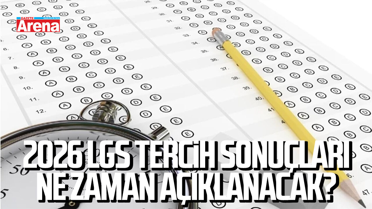 2026 LGS tercih sonuçları ne zaman açıklanacak?