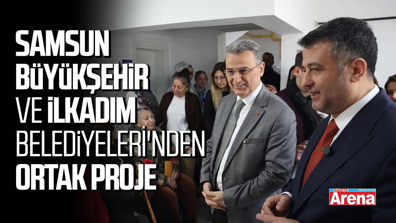 Samsun Büyükşehir ve İlkadım Belediyeleri'nden ortak proje