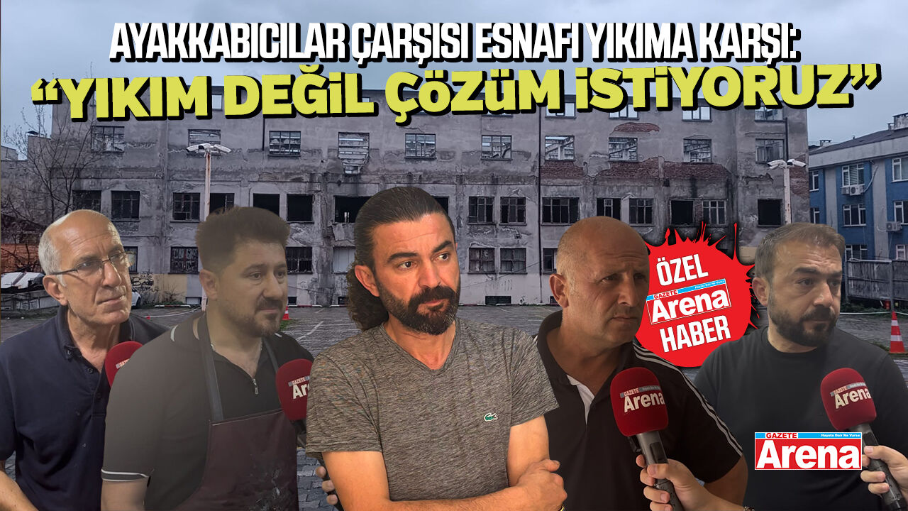 Samsun Ayakkabıcılar Çarşısı esnafı yıkıma karşı!