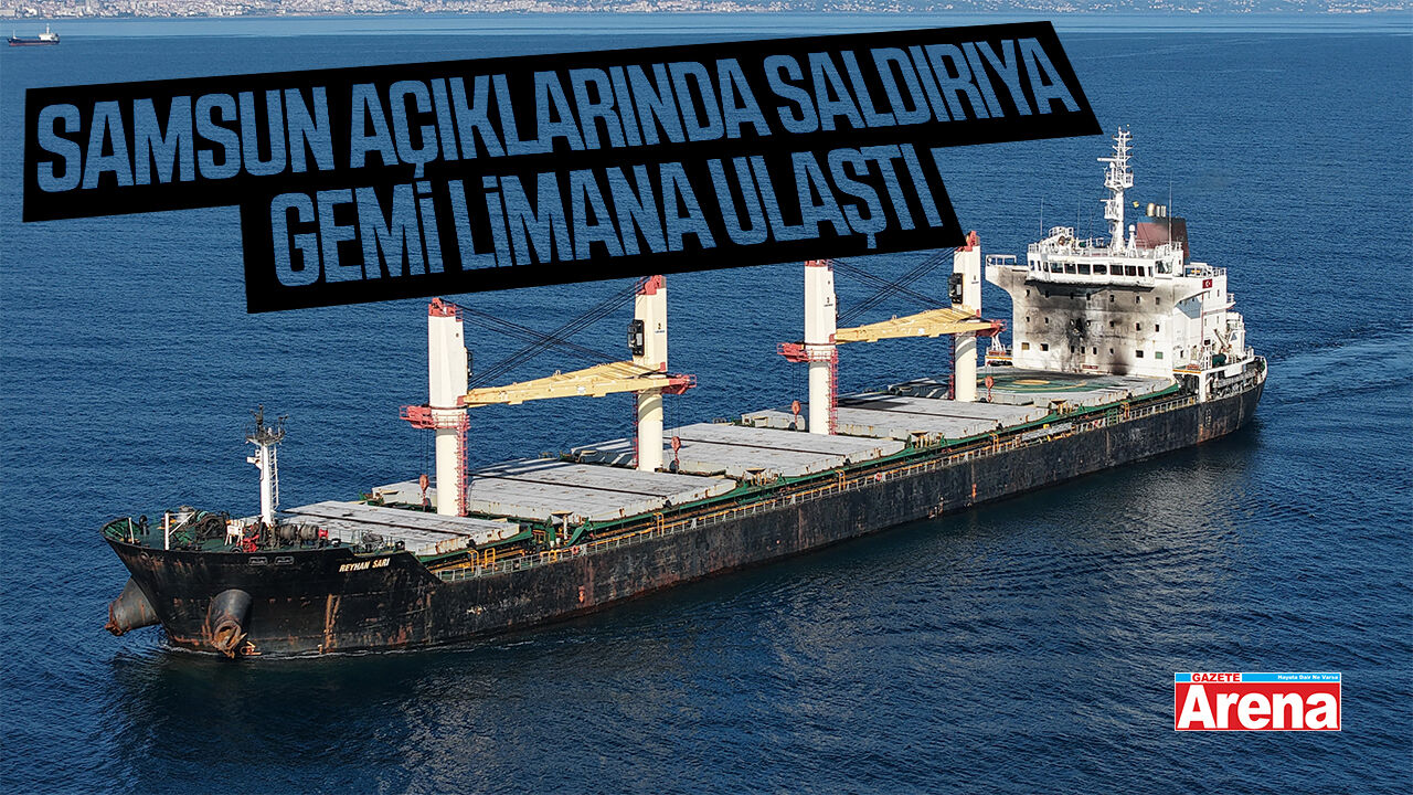 Samsun açıklarında saldırıya uğrayan yük gemisi Trabzon Limanı'nda!