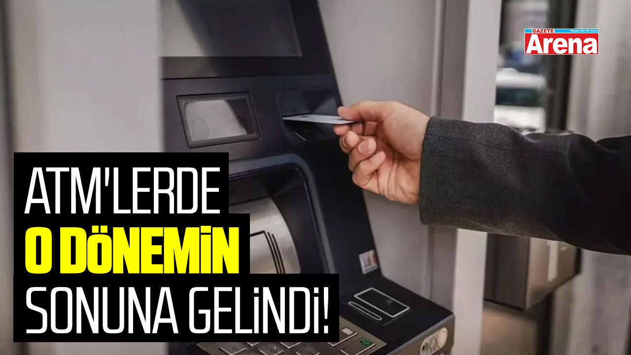 ATM'lerde o dönemin sonuna gelindi!