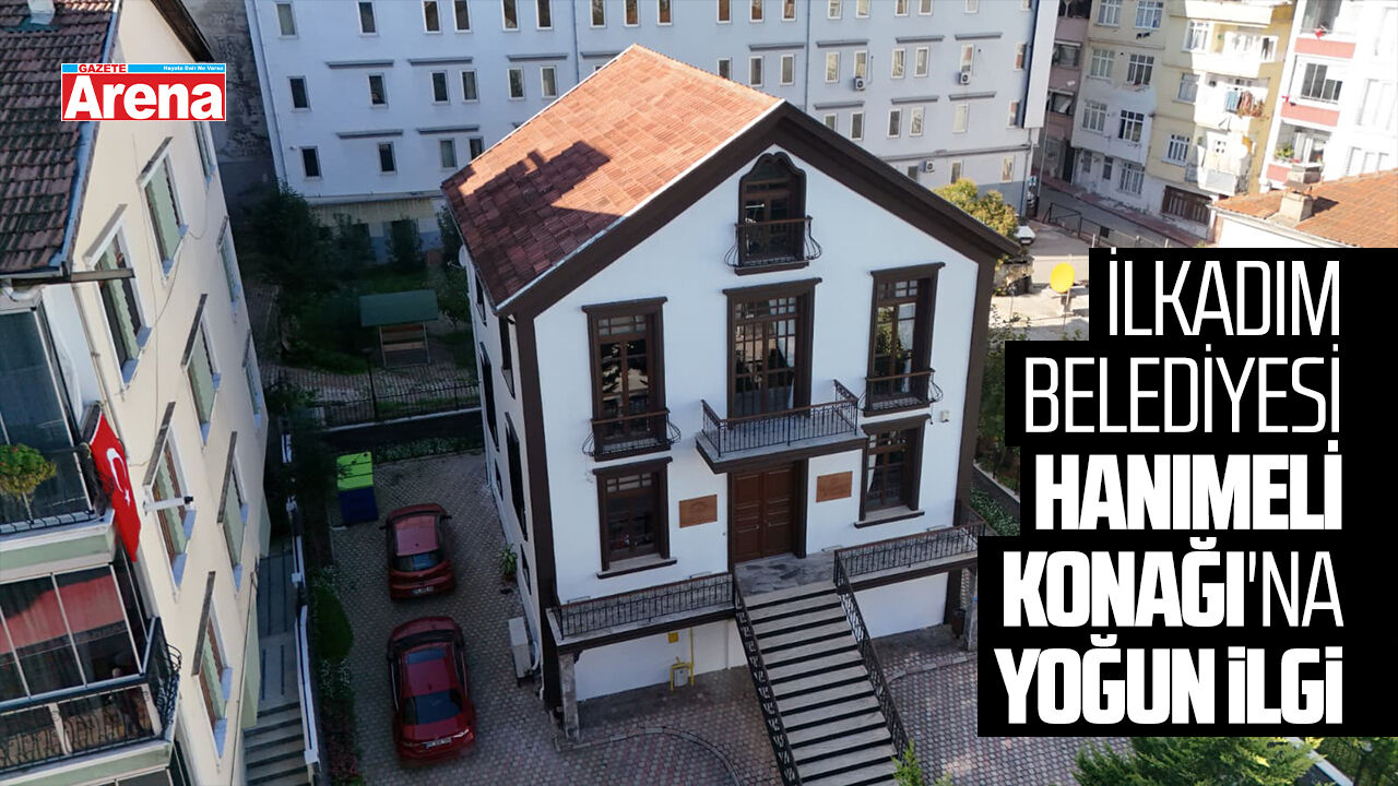 İlkadım Belediyesi Hanımeli Konağı'na yoğun ilgi
