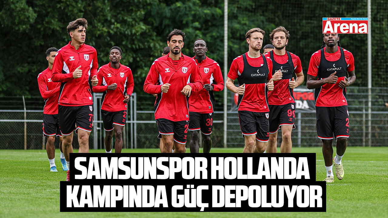 Samsunspor Hollanda kampında güç depoluyor