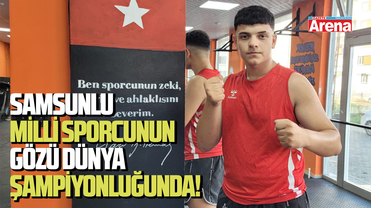 Samsunlu milli sporcunun gözü dünya şampiyonluğunda!