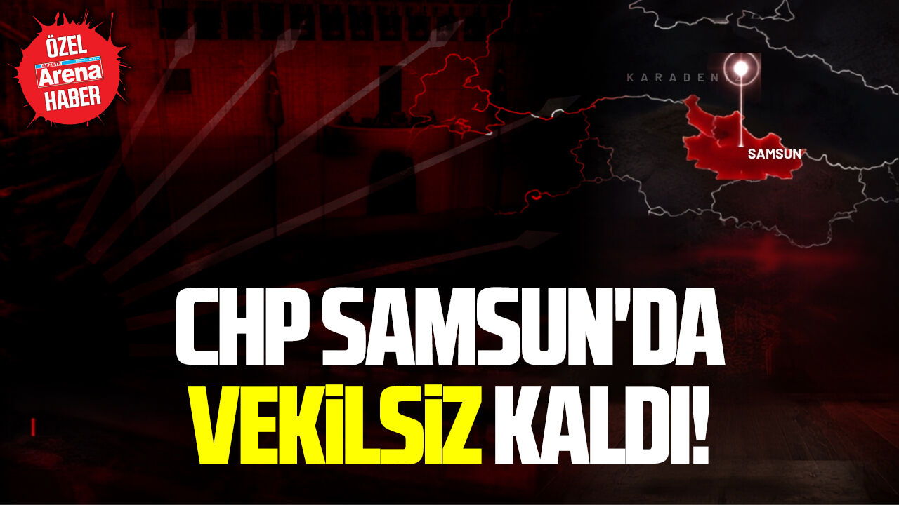 CHP Samsun'da vekilsiz kaldı!