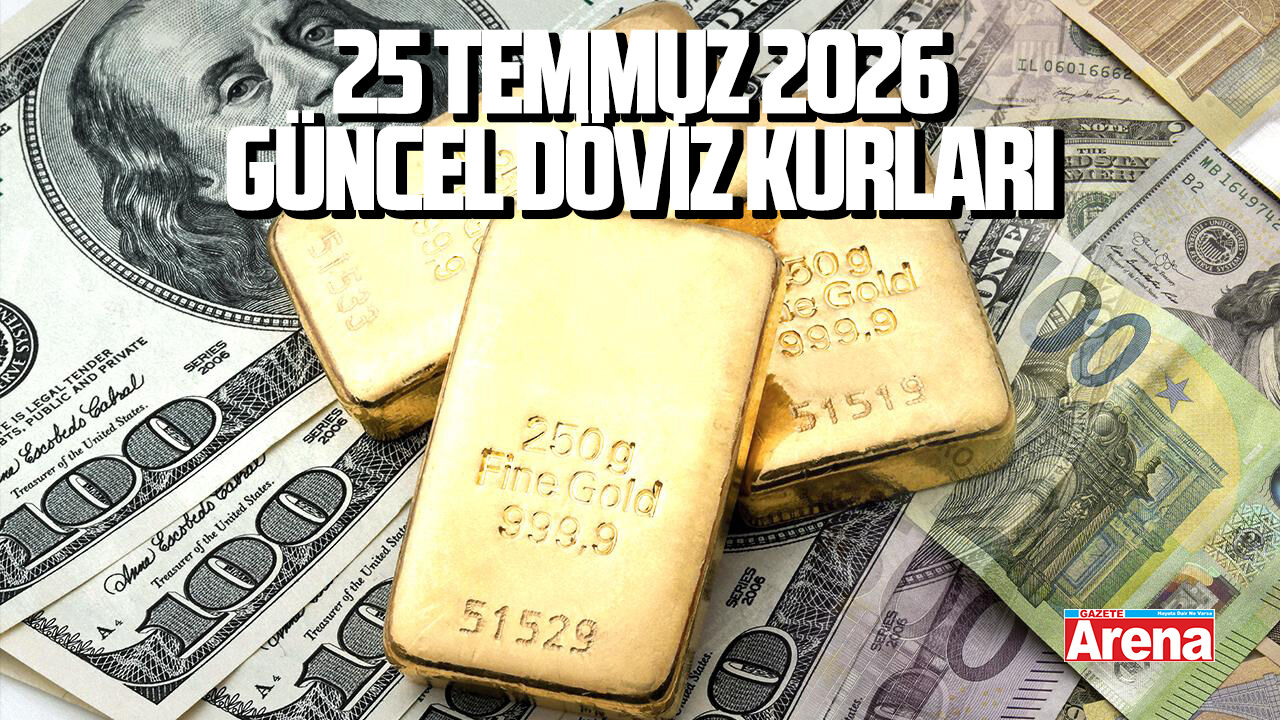 25 Temmuz 2026 güncel döviz kurları