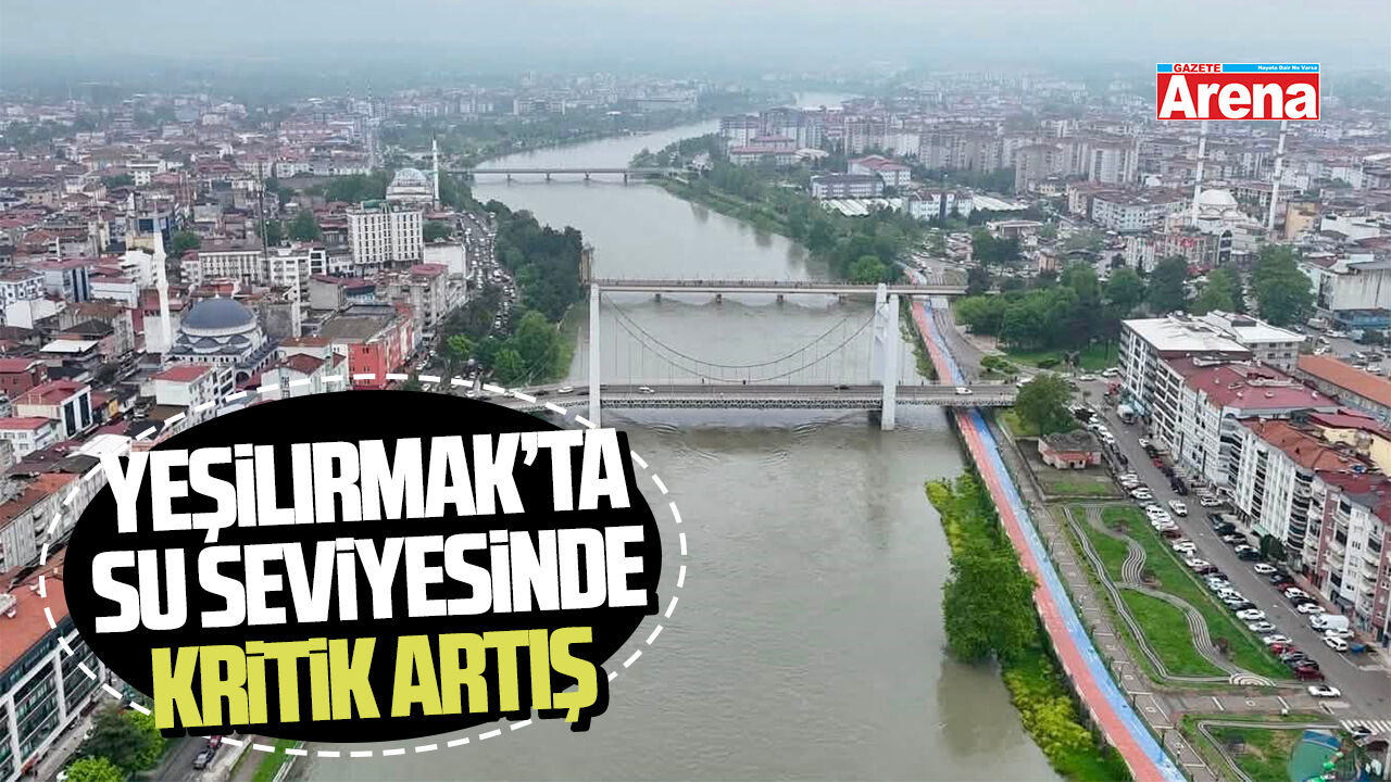 Samsun'da sağanak sonrası Yeşilırmak’ta su seviyesi arttı