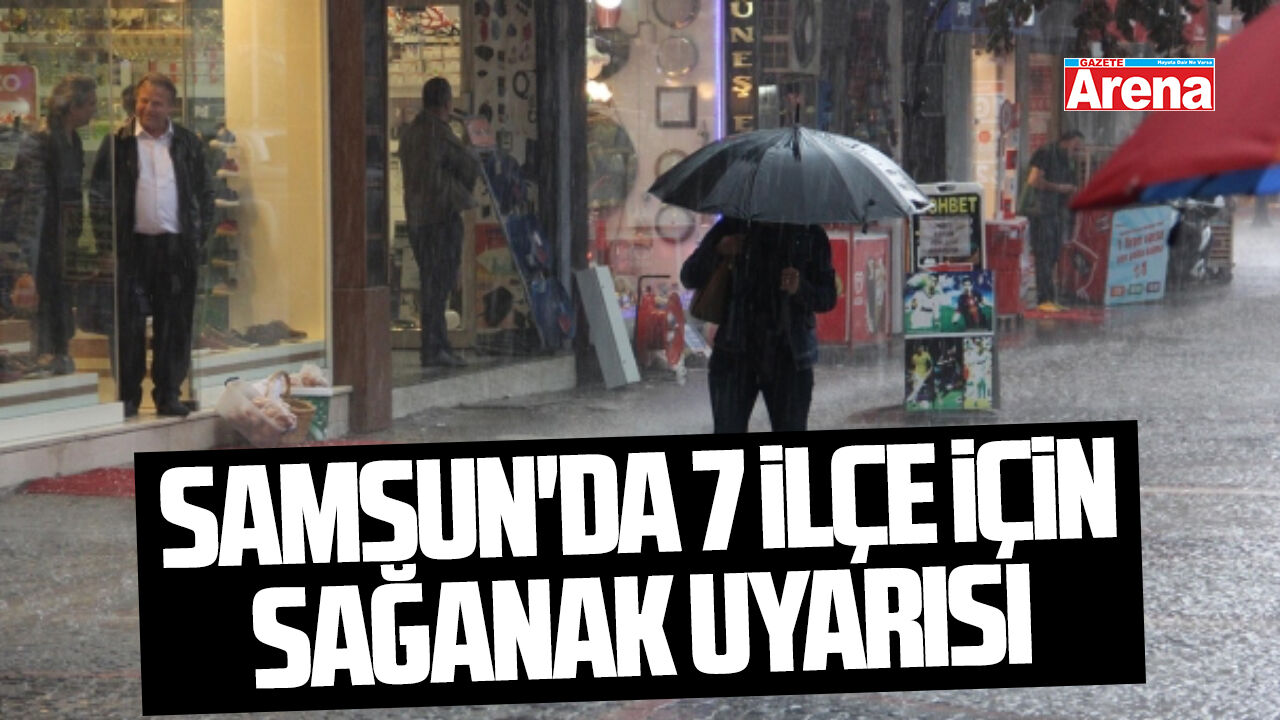 Samsun'da 7 ilçe için sağanak uyarısı