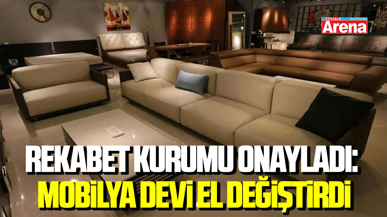 Rekabet Kurumu onayladı: Mobilya devi el değiştirdi