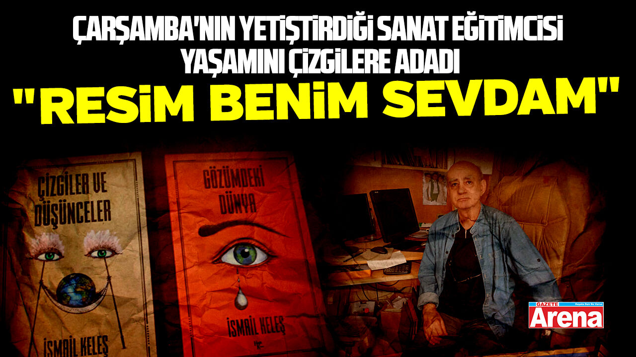 Çarşamba'nın yetiştirdiği sanat eğitimcisi yaşamını çizgilere adadı