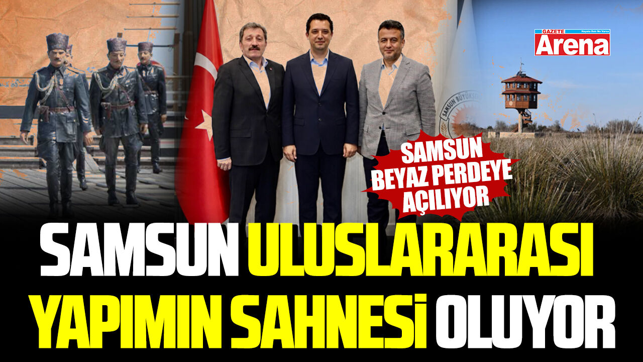 Samsun uluslararası yapımın sahnesi oluyor