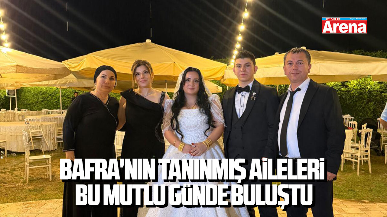 Bafra'nın tanınmış aileleri bu mutlu günde buluştu