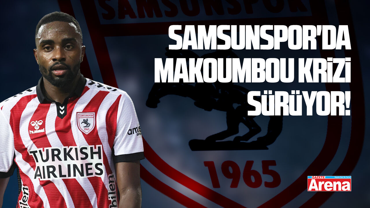 Samsunspor'da Makoumbou krizi sürüyor!