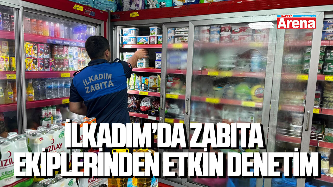 İlkadım’da zabıta ekiplerinden etkin denetim