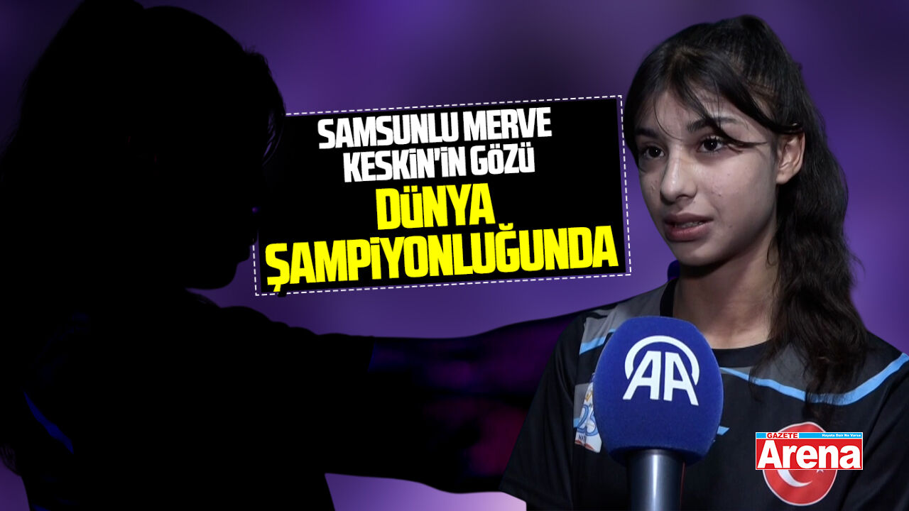 Samsunlu Merve Keskin'in gözü dünya şampiyonluğunda